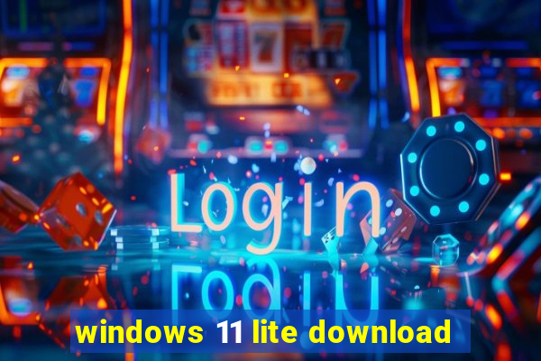 windows 11 lite download